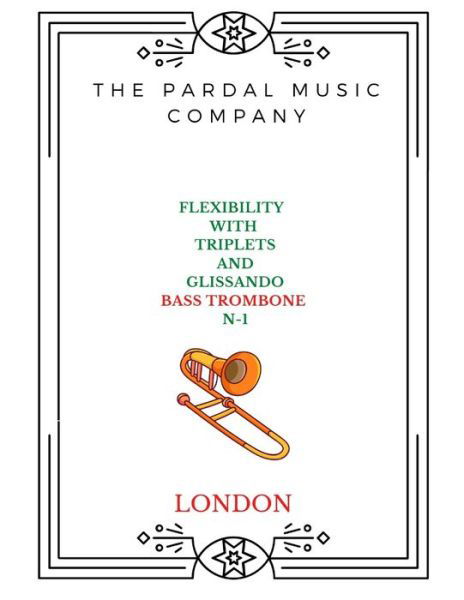 Cover for Jose Pardal Merza · Flexibility with Triplets and Glissando N-1 Bass Trombone: London - Flexibility with Triplets and Glissando Bass Trombone London (Paperback Bog) (2022)