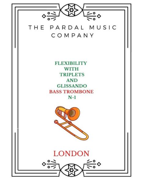 Cover for Jose Pardal Merza · Flexibility with Triplets and Glissando N-1 Bass Trombone: London - Flexibility with Triplets and Glissando Bass Trombone London (Paperback Book) (2022)