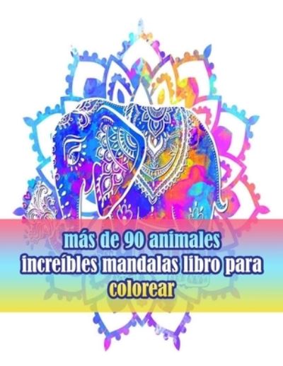 Cover for Sketch Books · Mas De 90 Animales Increibles Mandalas Libro Para Colorear: Un Libro Para Colorear Para Adultos Con Leones, Elefantes, Buhos, Caballos, Perros, Gatos Y Muchos Mas! (Libros Para Colorear De Animales Con Patrones) (Paperback Book) (2021)