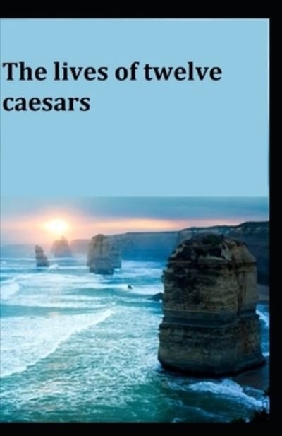 Cover for C Suetonius Tranquillus · The Lives of the Twelve Caesars; illustrated (Paperback Book) (2021)