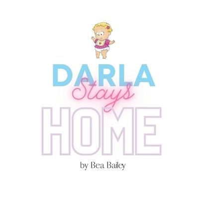 Cover for Bea Bailey · Darla Stays Home - Darla's Adventures (Pocketbok) (2021)