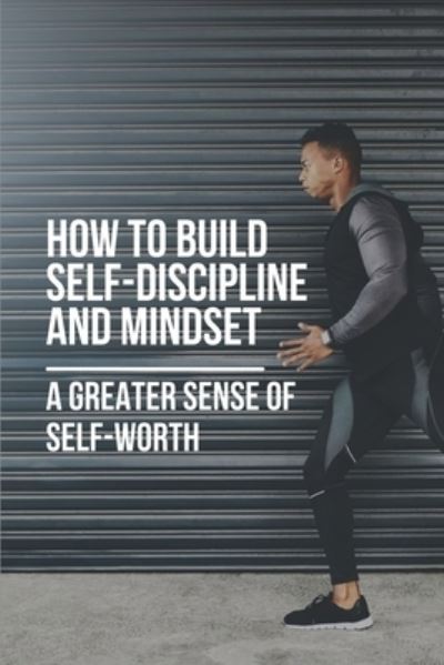 Cover for Kai Bradon · How To Build Self-Discipline And Mindset (Paperback Bog) (2021)