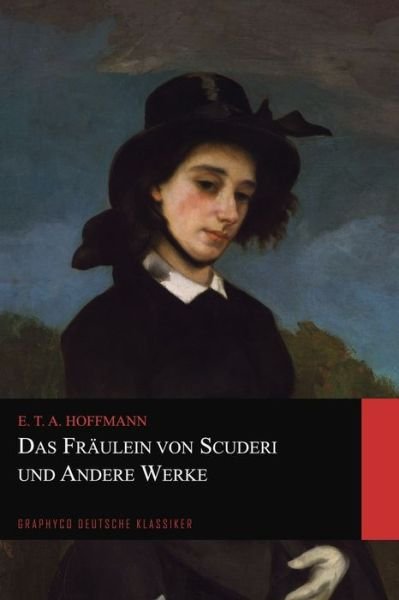 Cover for E T A Hoffmann · Das Fraulein von Scuderi und Andere Werke (Graphyco Deutsche Klassiker) (Paperback Book) (2020)