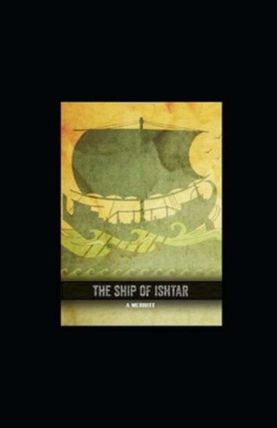 The Ship of Ishtar illustrated - Abraham Merritt - Books - Independently Published - 9798591022532 - January 5, 2021