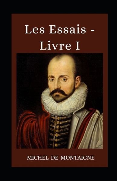 Cover for Michel Montaigne · Les Essais - Livre I illustree (Paperback Book) (2021)