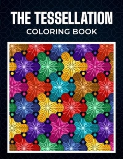 The Tessellation Coloring Book - Ch Benloway - Kirjat - Independently Published - 9798640663532 - keskiviikko 29. huhtikuuta 2020