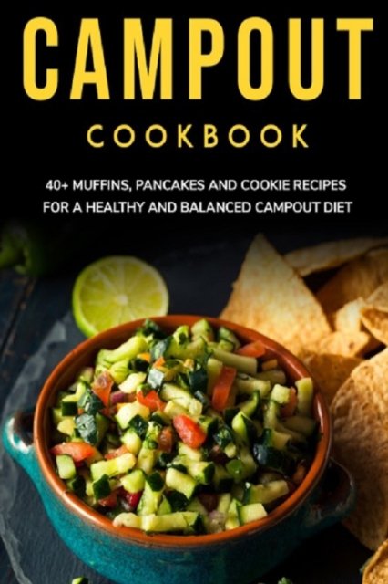 Campout Cookbook: 40+ Muffins, Pancakes and Cookie recipes for a healthy and balanced Campout diet - Njoku Caleb - Bøger - Independently Published - 9798703742532 - 2. februar 2021