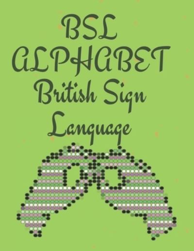 Cover for Cristie Publishing · BSL Alphabet British Sign Language: The Perfect Book for Learning BSL Alphabet; Suitable for All Ages. (Paperback Book) (2021)