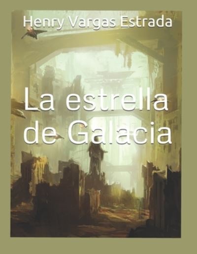 Cover for Henry Vargas Estrada · La estrella de Galacia (Paperback Book) (2021)