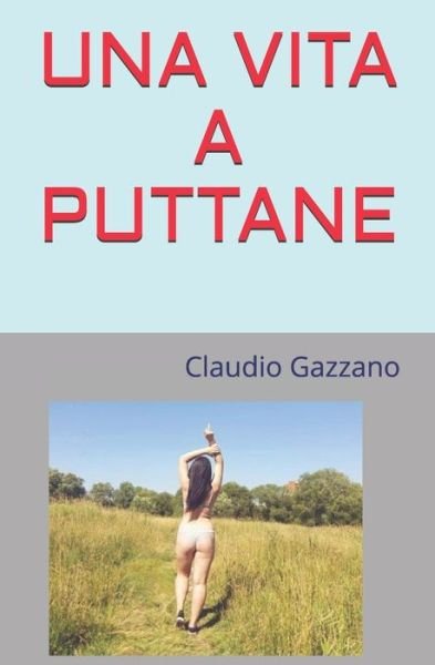 Cover for Claudio Gazzano · Una Vita a Puttane: Chi pianta tamarindi, non mangia tamarindi. (Paperback Book) (2021)