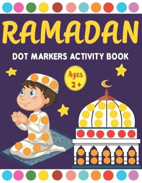 Cover for Kreative Art Press · Ramadan Dot Markers Activity book: A Fun Easy Toddler and Preschool Kids Paint Dauber Ramadan Coloring book ( Fun Ramadan Gift idea for Kids ) (Taschenbuch) (2021)