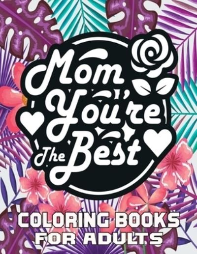 Cover for Kr Print House · Mom You're The Best Coloring Books For Adults: Mother's Day Coloring Book for Adults, with Floral Mandala Patterns - Mothers Day Coloring Book (Pocketbok) (2021)