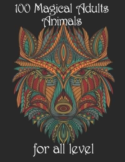 100 magical adults Animals for all level: Coloring Book with Lions, Elephants, Owls, Horses, Dogs, Cats, and Many More! (Animals with Patterns Coloring Books) - Yo Noto - Bøker - Independently Published - 9798734573532 - 7. april 2021