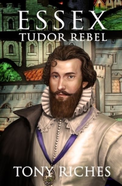 Cover for Tony Riches · Essex - Tudor Rebel (Paperback Book) (2021)