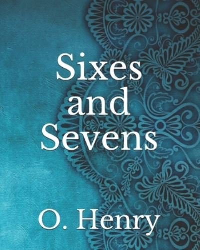 Cover for O Henry · Sixes and Sevens (Pocketbok) (2021)