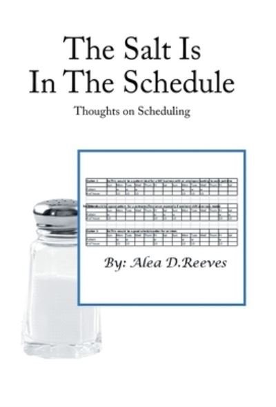 Cover for Alea D Reeves · The Salt Is in the Schedule: Thoughts on Scheduling (Innbunden bok) (2022)
