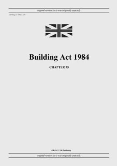 Cover for United Kingdom Legislation · Building Act 1984 (c. 55) (Paperback Book) (2022)