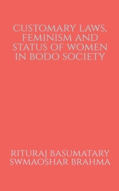 Customary Laws, Feminism and Status of Women in Bodo Society - Basumatary Rituraj Basumatary - Książki - Repro Books Limited - 9798887723532 - 25 lipca 2022