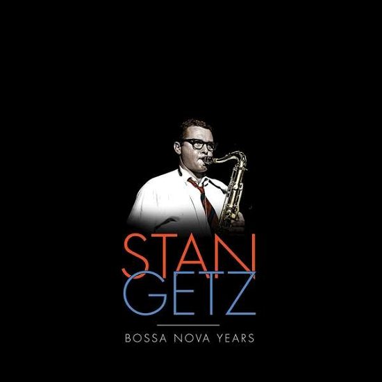 Bossa Nova Years - Stan Getz - Musiikki - VERVE - 0600753787533 - perjantai 8. joulukuuta 2017