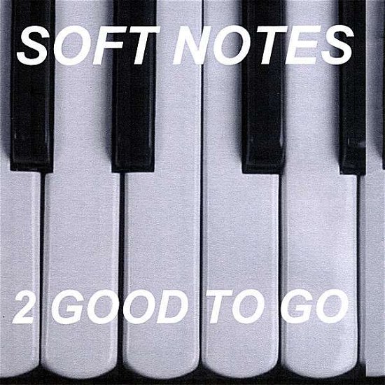 Cover for 2 Good to Go · Soft Notes (CD) (2007)