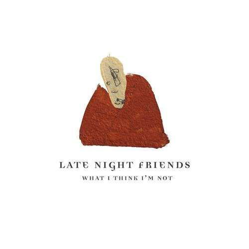 Cover for Late Nite Friends · What I Think I'm Not (CD) (2015)