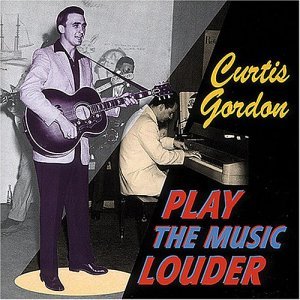 Play The Music Louder - Curtis Gordon - Musikk - BEAR FAMILY - 4000127162533 - 29. april 1998