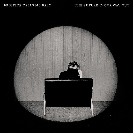 Cover for Brigitte Calls Me Baby · The Future Is Our Way Out (LP) (2024)