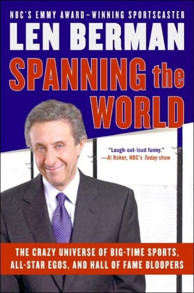 Cover for Len Berman · Spanning the World: the Crazy Universe of Big-time Sports, All-star Egos, and Hall of Fame Bloopers (Paperback Book) (2006)