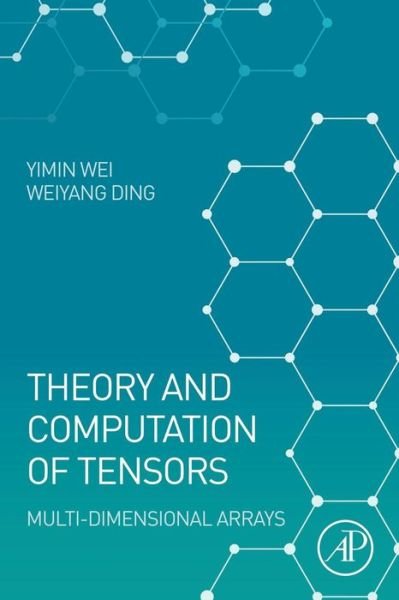 Cover for Wei, Yimin (Professor,School of Mathematical Sciences, Fudan University, Shanghai, China) · Theory and Computation of Tensors: Multi-Dimensional Arrays (Paperback Bog) (2016)