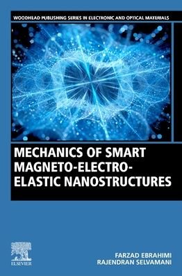 Cover for Ebrahimi, Farzad (Associate Professor, Department of Mechanical Engineering, Faculty of Engineering, Imam Khomeini International University, Qazvin, Iran) · Mechanics of Smart Magneto-electro-elastic Nanostructures - Woodhead Publishing Series in Electronic and Optical Materials (Paperback Bog) (2021)