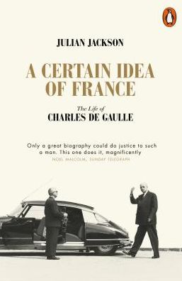 Cover for Julian Jackson · A Certain Idea of France: The Life of Charles de Gaulle (Paperback Book) (2019)