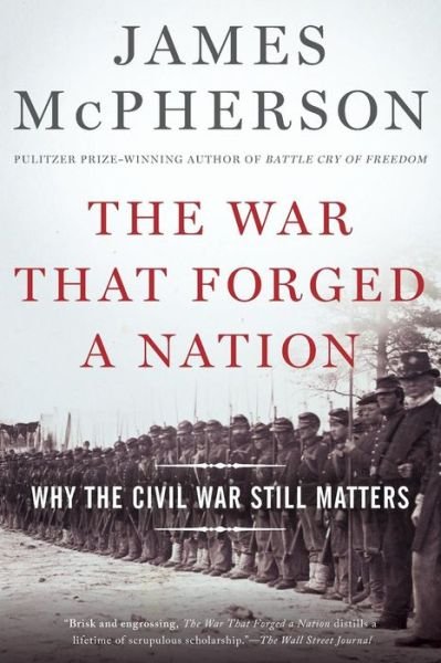 Cover for McPherson, James M. (Professor Emeritus, Professor Emeritus, Princeton University) · The War That Forged a Nation: Why the Civil War Still Matters (Taschenbuch) (2017)