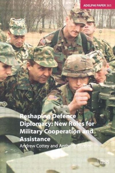 Cover for Andrew Cottey · Reshaping Defence Diplomacy: New Roles for Military Cooperation and Assistance - Adelphi series (Paperback Book) (2005)