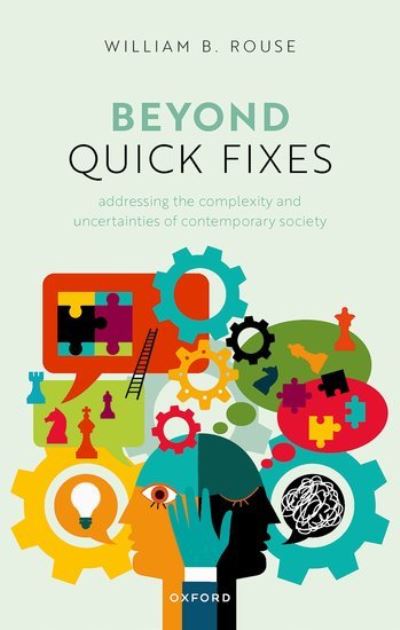 Cover for Rouse, Dr William B. (Research Professor, Research Professor, McCourt School of Public Policy, Georgetown University) · Beyond Quick Fixes: Addressing the Complexity &amp; Uncertainties of Contemporary Society (Hardcover Book) (2023)