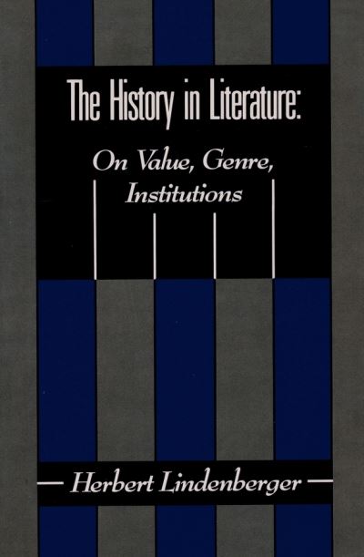 Cover for Lindenberger, Herbert (Avalon Foundation Professor of Humanities in Commparative Literature and English, Emeritus) · The History in Literature: On Value, Genre, Institutions (Pocketbok) (1990)