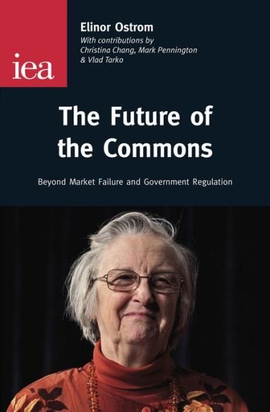 Cover for Elinor Ostrom · The Future of the Commons: Beyond Market Failure &amp; Government Regulations (Pocketbok) (2012)