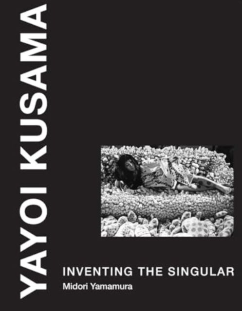 Cover for Midori Yamamura · Yayoi Kusama : Inventing the Singular (Paperback Book) (2024)