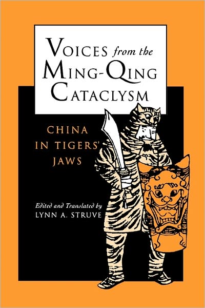Voices from the Ming-Qing Cataclysm: China in Tigers` Jaws - Lynn a Struve - Books - Yale University Press - 9780300075533 - January 21, 1998