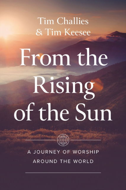 Cover for Tim Challies · From the Rising of the Sun: A Journey of Worship Around the World (Paperback Book) (2025)