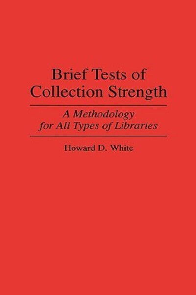 Cover for Howard D. White · Brief Tests of Collection Strength: A Methodology for All Types of Libraries (Innbunden bok) (1995)