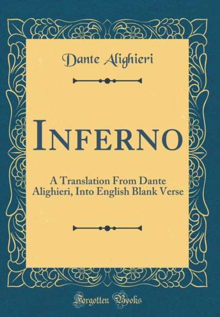 Cover for Dante Alighieri · Inferno: A Translation From Dante Alighieri, Into English Blank Verse (Classic Reprint) (Hardcover Book) (2018)