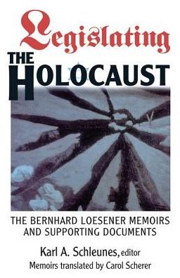 Cover for Karl Schleunes · Legislating The Holocaust: The Bernhard Loesenor Memoirs And Supporting Documents (Hardcover Book) (2019)