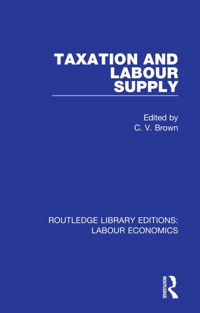 Cover for Taxation and Labour Supply - Routledge Library Editions: Labour Economics (Paperback Book) (2020)