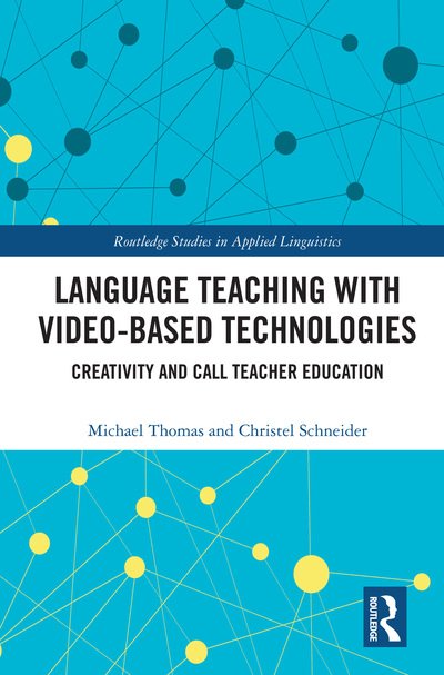 Cover for Michael Thomas · Language Teaching with Video-Based Technologies: Creativity and CALL Teacher Education - Routledge Studies in Applied Linguistics (Gebundenes Buch) (2020)