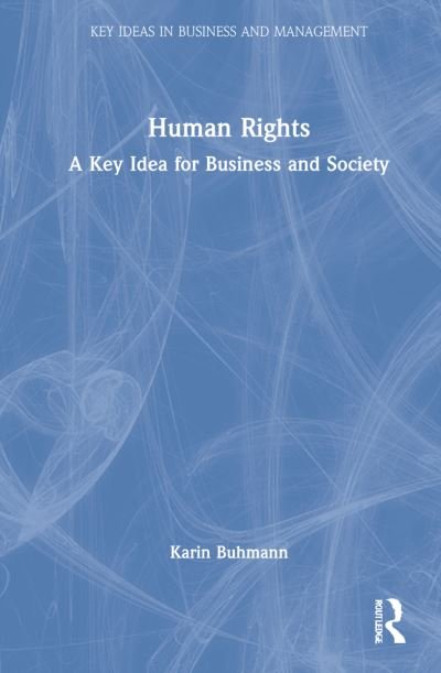 Cover for Buhmann, Karin (Copenhagen Business School, Denmark) · Human Rights: A Key Idea for Business and Society - Key Ideas in Business and Management (Gebundenes Buch) (2021)