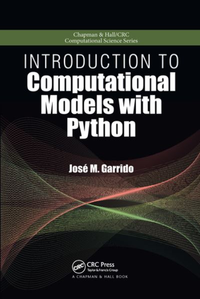 Cover for Jose M. Garrido · Introduction to Computational Models with Python - Chapman &amp; Hall / CRC Computational Science (Paperback Book) (2020)