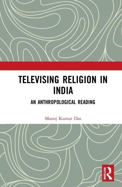 Cover for Kumar Das, Manoj (Sikkim University) · Televising Religion in India: An Anthropological Reading (Paperback Book) (2023)
