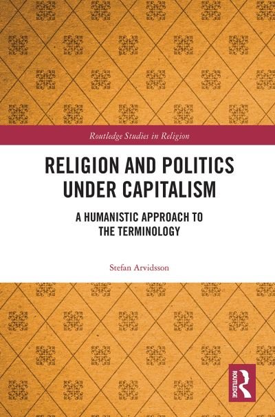 Cover for Stefan Arvidsson · Religion and Politics Under Capitalism: A Humanistic Approach to the Terminology - Routledge Studies in Religion (Paperback Book) (2021)