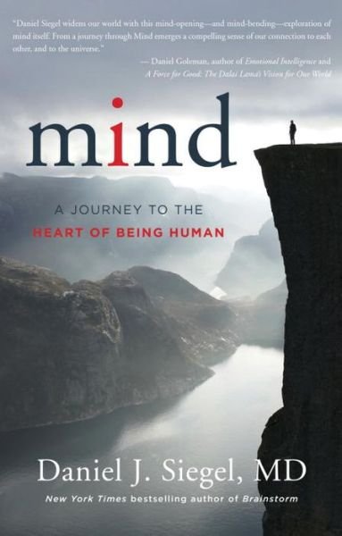 Cover for Siegel, Daniel J., M.D. (Mindsight Institute) · Mind: A Journey to the Heart of Being Human - Norton Series on Interpersonal Neurobiology (Innbunden bok) (2016)