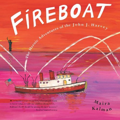 Cover for Maira Kalman · Fireboat: the Heroic Adventures of the John J. Harvey (Boston Globe-horn Book Awards (Awards)) (Gebundenes Buch) [First edition] (2002)